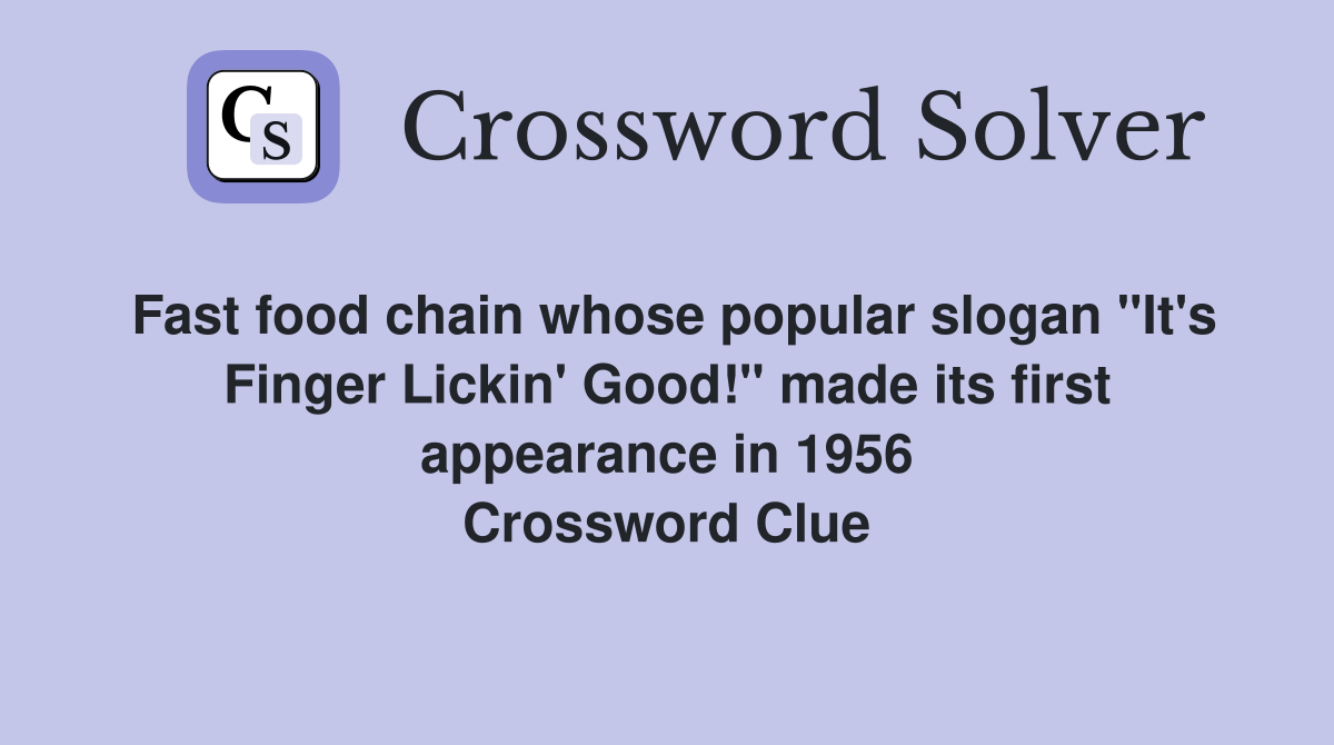 Fast food chain whose popular slogan "It's Finger Lickin' Good!" made its first appearance in 1956 Crossword Clue