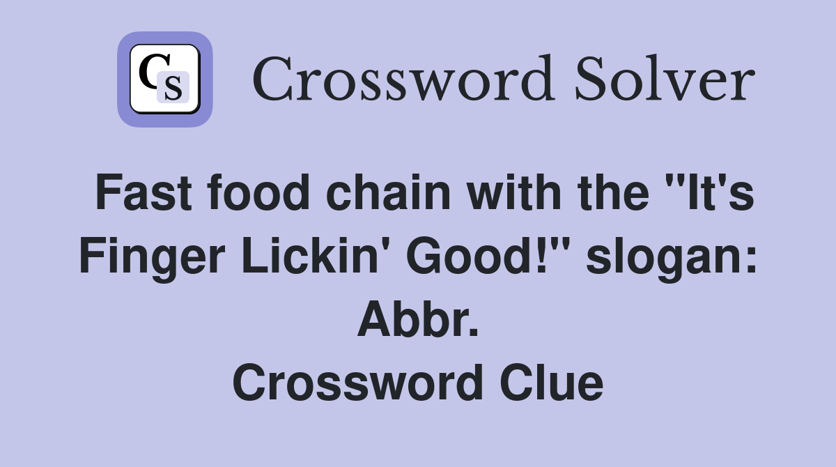 Fast food chain with the "It's Finger Lickin' Good!" slogan: Abbr. Crossword Clue