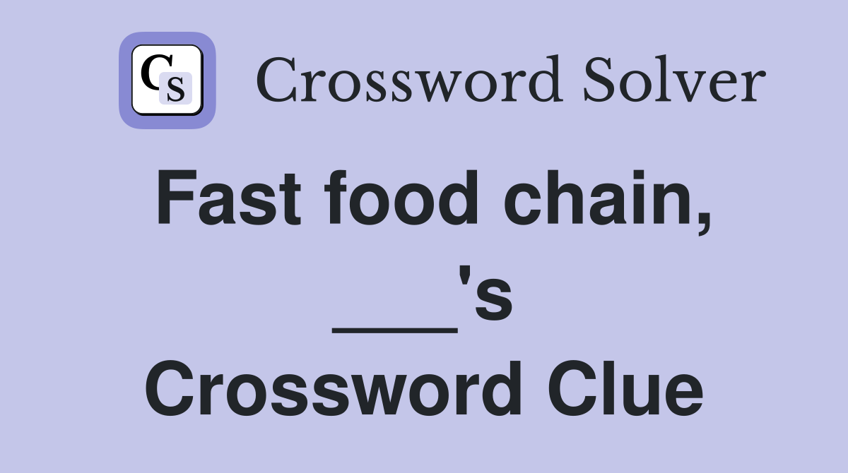 Fast food chain, ___'s Crossword Clue