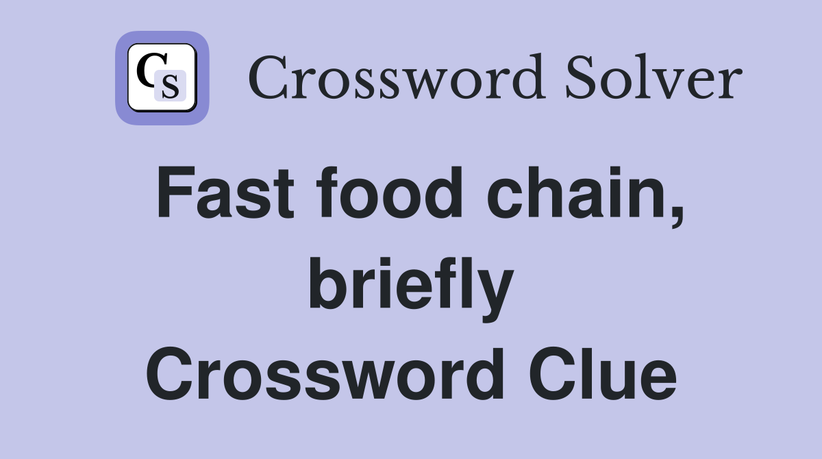 Fast food chain, briefly Crossword Clue