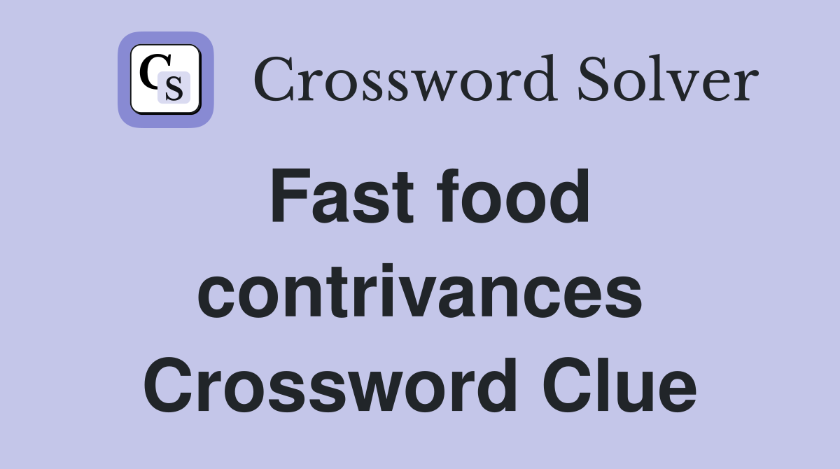 Fast food contrivances Crossword Clue