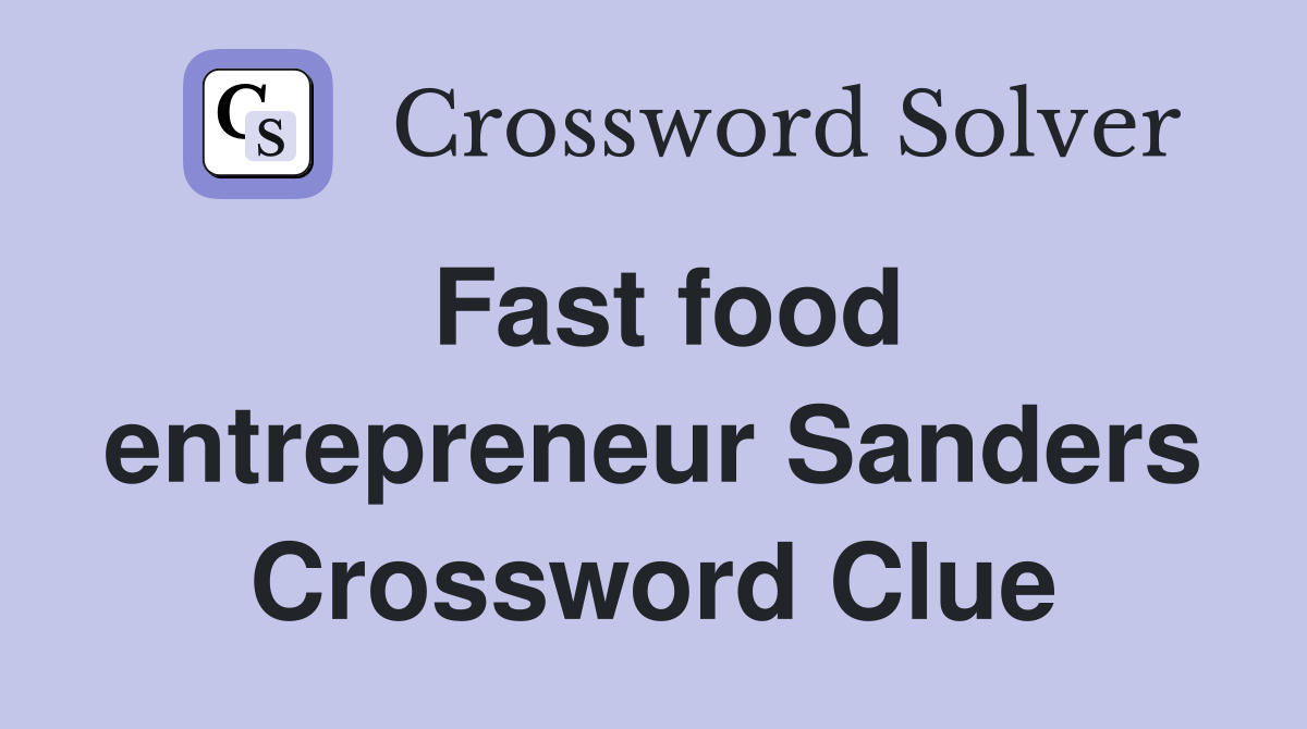 Fast food entrepreneur Sanders Crossword Clue