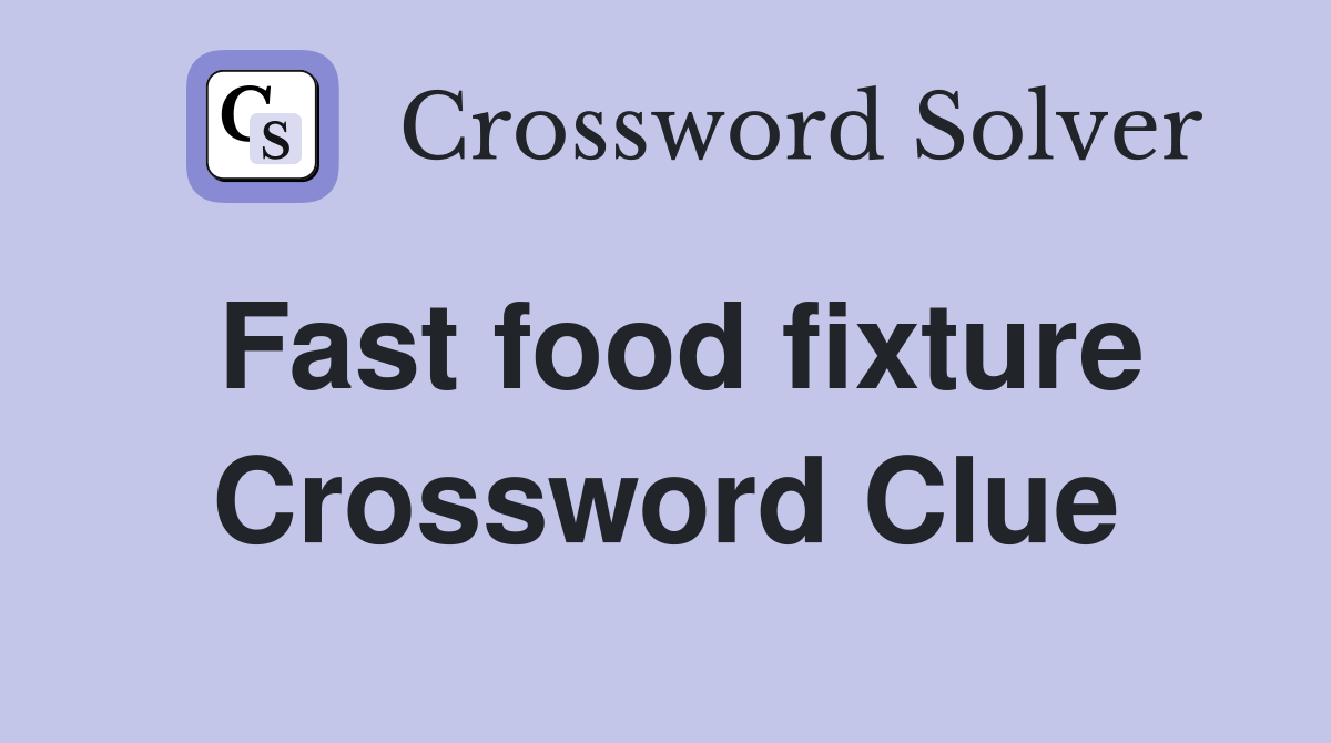 Fast food fixture Crossword Clue