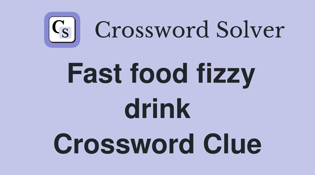 Fast food fizzy drink Crossword Clue