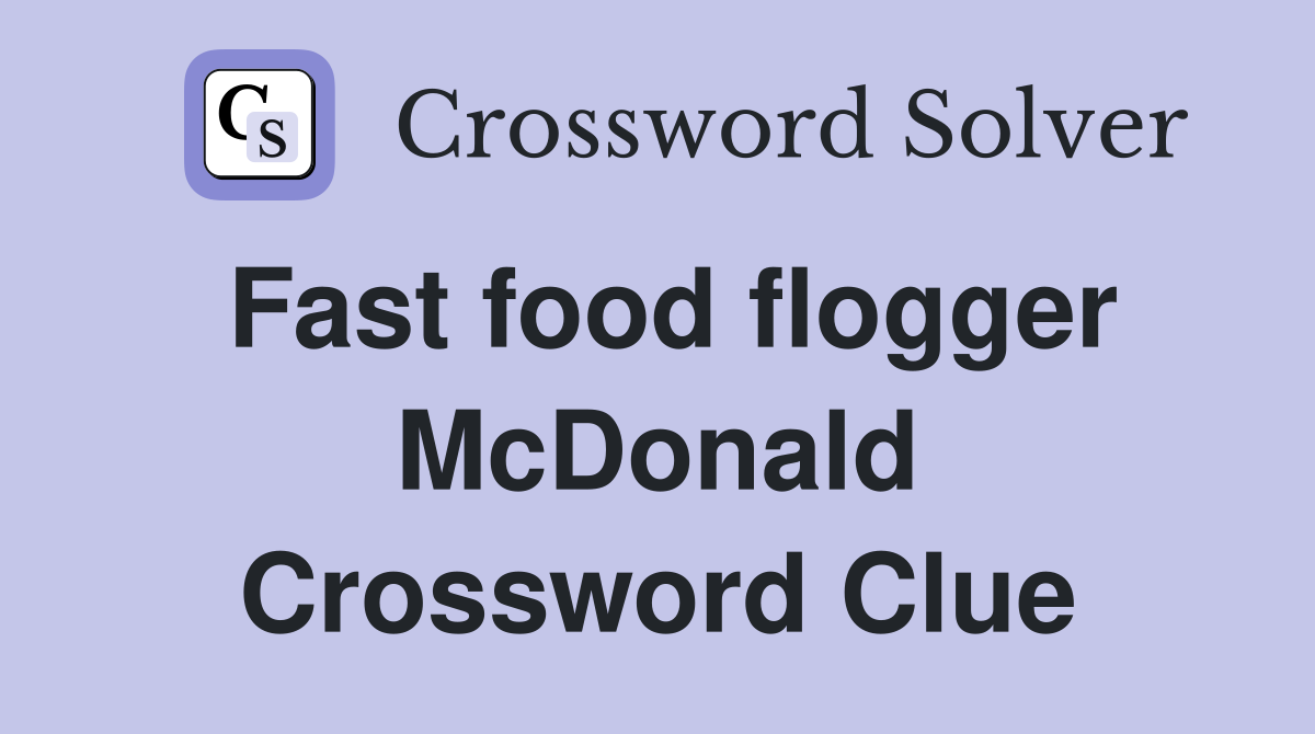 Fast food flogger McDonald Crossword Clue