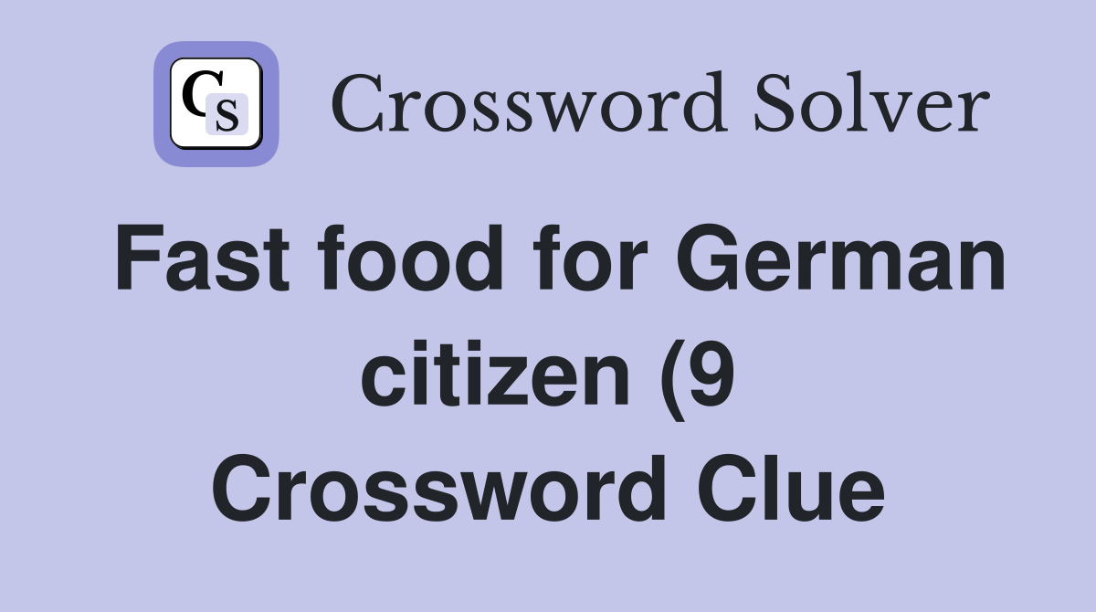 Fast food for German citizen (9) Crossword Clue Answers Crossword Fast food for German citizen (9) Crossword Clue Answers Crossword