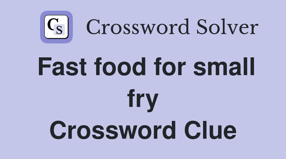 Fast food for small fry Crossword Clue
