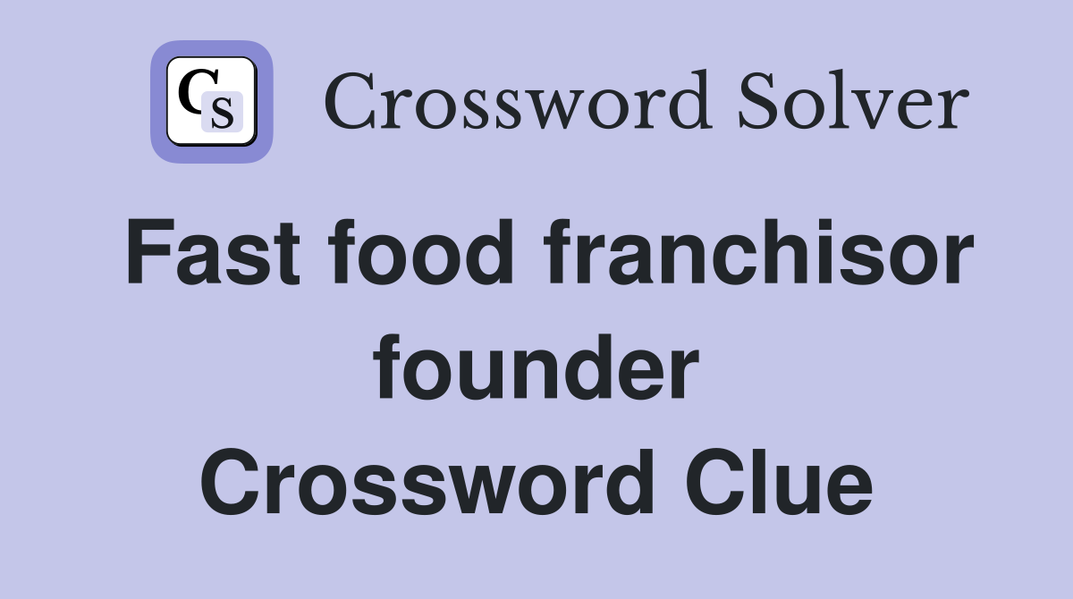 Fast food franchisor founder Crossword Clue