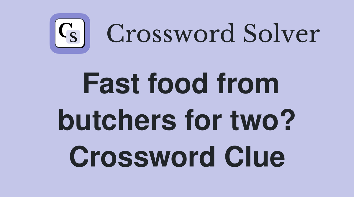 Fast food from butchers for two? Crossword Clue