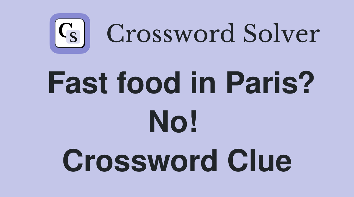 Fast food in Paris? No!  Crossword Clue