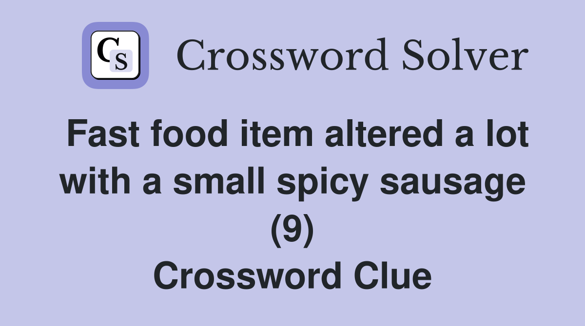 Fast food item altered a lot with a small spicy sausage (9) Crossword Clue