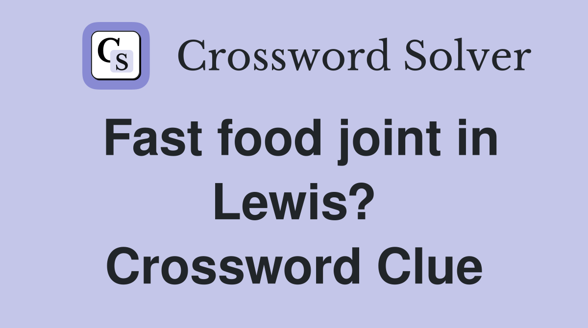 Fast food joint in Lewis? Crossword Clue