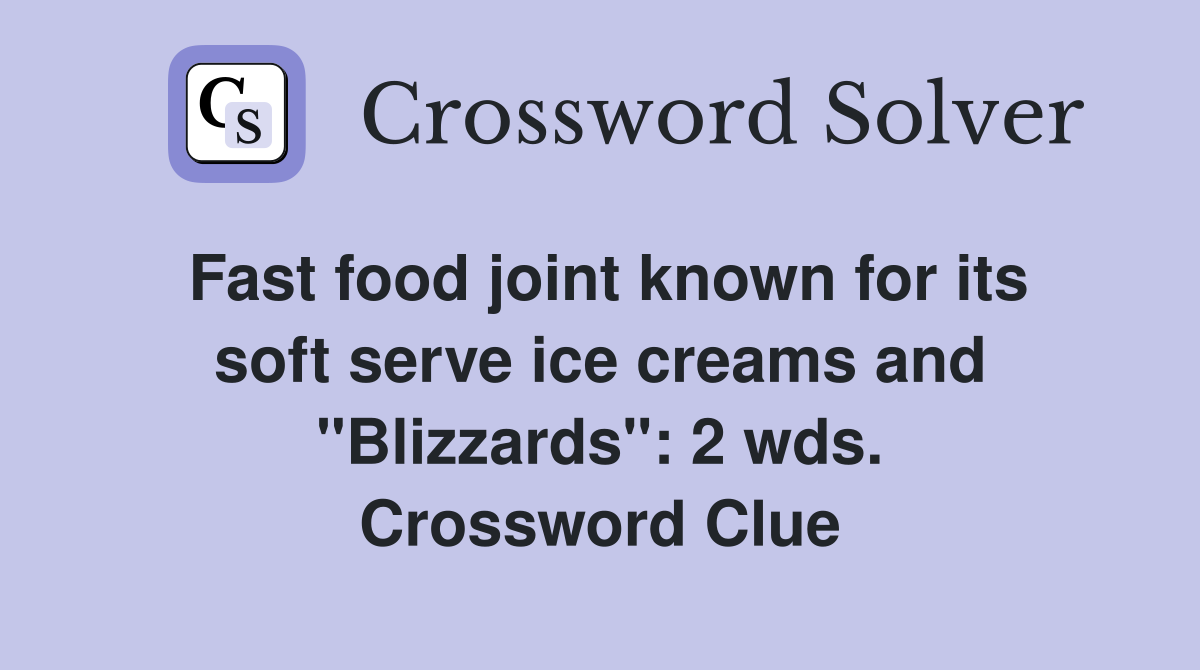 Fast food joint known for its soft serve ice creams and "Blizzards": 2 wds. Crossword Clue