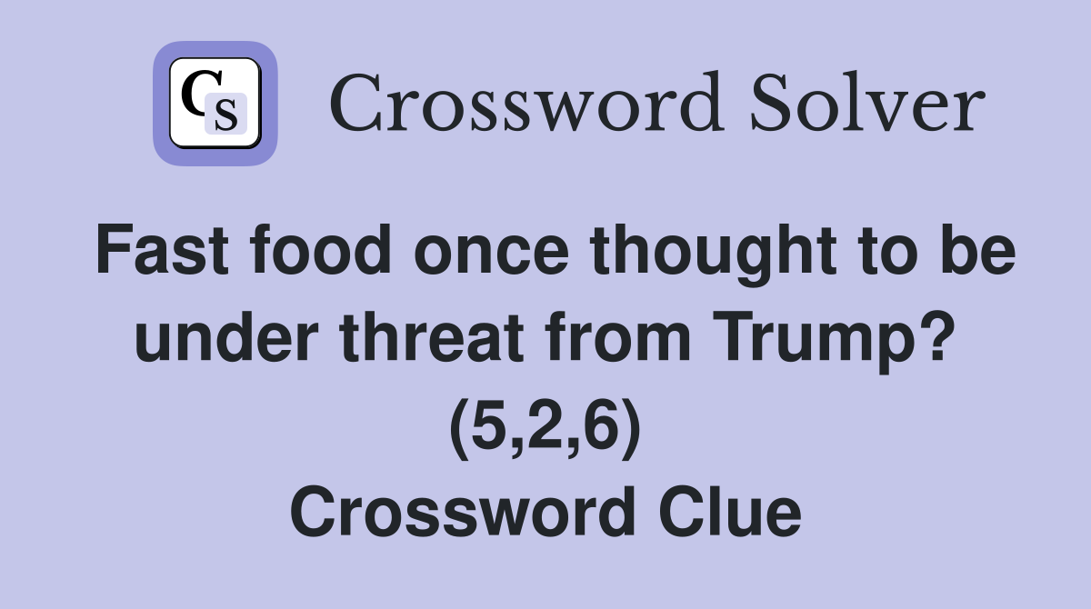 Fast food once thought to be under threat from Trump? (5,2,6) Crossword Clue