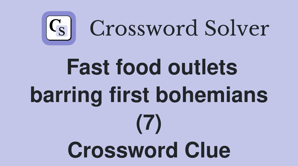 Fast food outlets barring first bohemians (7) Crossword Clue