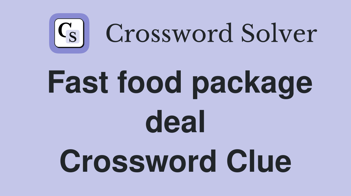 Fast food package deal Crossword Clue