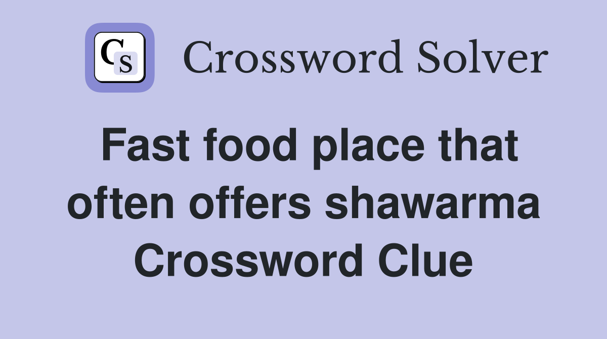 Fast food place that often offers shawarma Crossword Clue