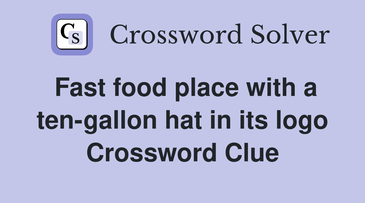 Fast food place with a ten-gallon hat in its logo Crossword Clue
