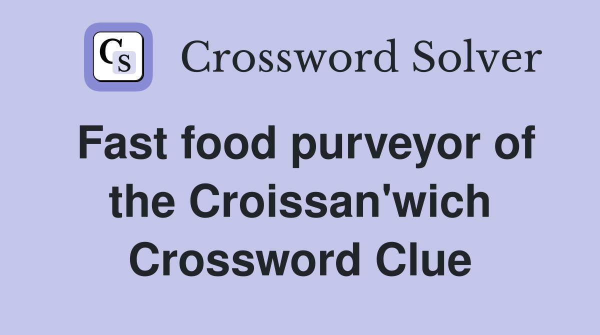 Fast food purveyor of the Croissan'wich Crossword Clue