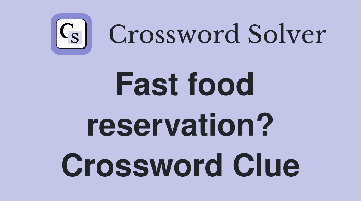 Fast food reservation? Crossword Clue