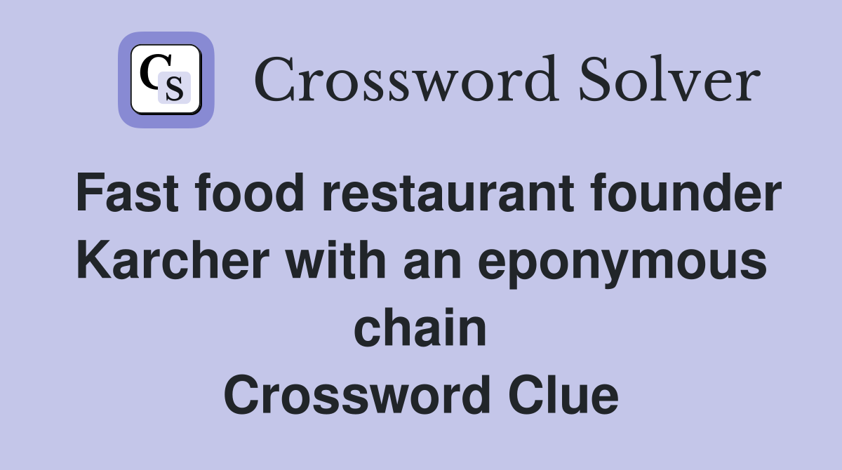 Fast food restaurant founder Karcher with an eponymous chain Crossword Clue