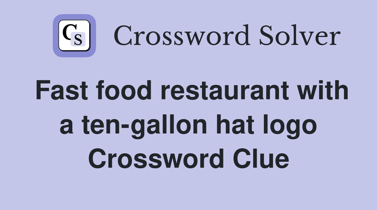 Fast food restaurant with a ten-gallon hat logo Crossword Clue