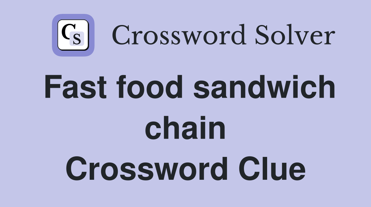Fast food sandwich chain Crossword Clue