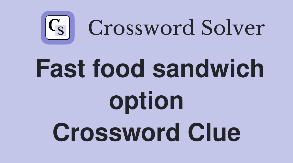 Fast food sandwich option Crossword Clue