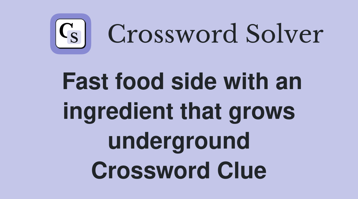 Fast food side with an ingredient that grows underground Crossword Clue