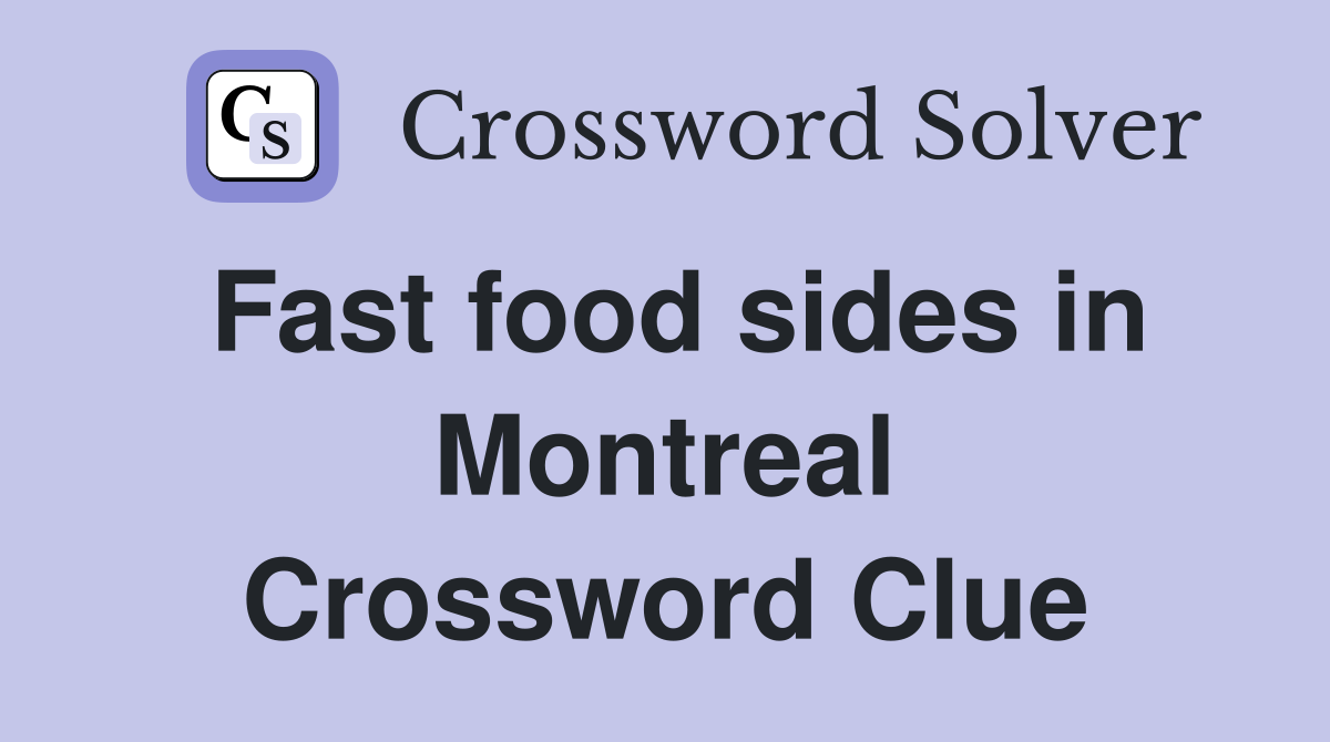 Fast food sides in Montreal Crossword Clue