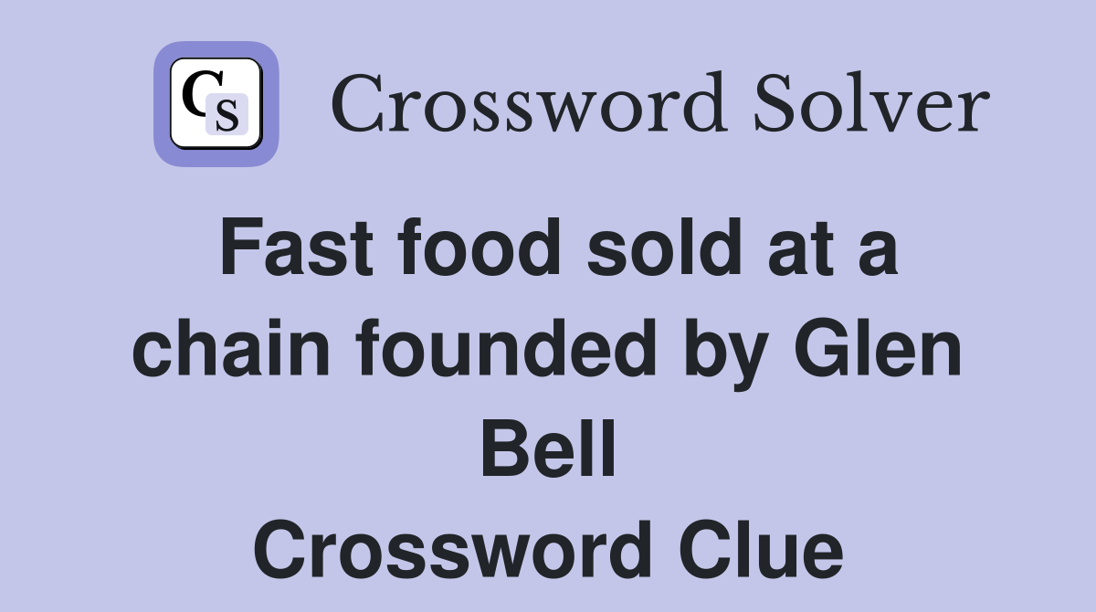 Fast food sold at a chain founded by Glen Bell Crossword Clue