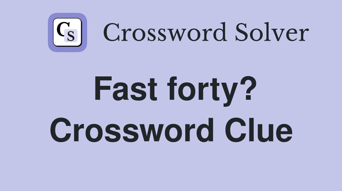 Fast forty? Crossword Clue