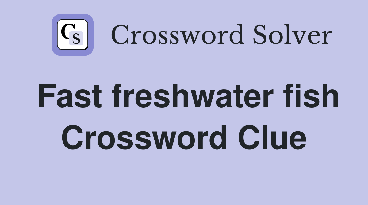 Fast freshwater fish Crossword Clue