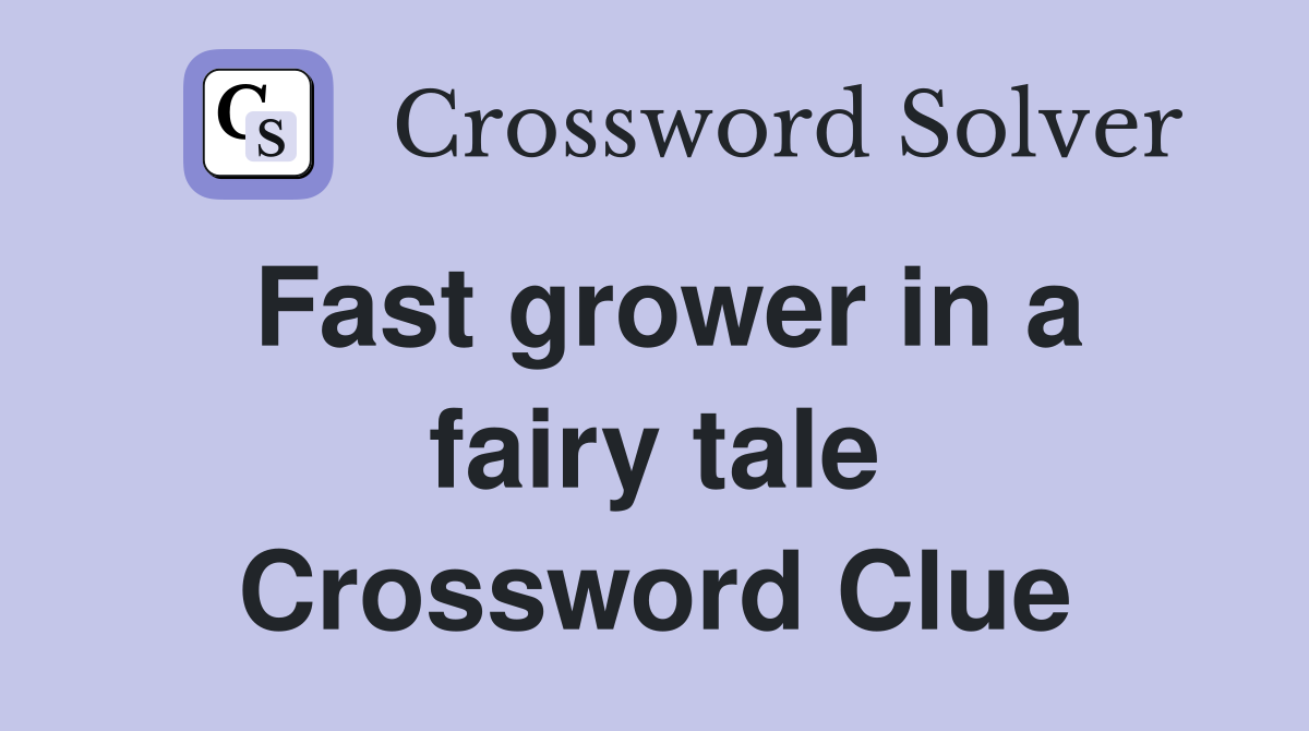 Fast grower in a fairy tale Crossword Clue