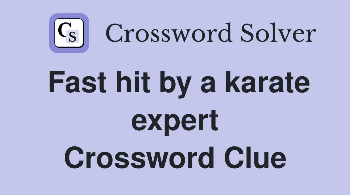 Fast hit by a karate expert Crossword Clue