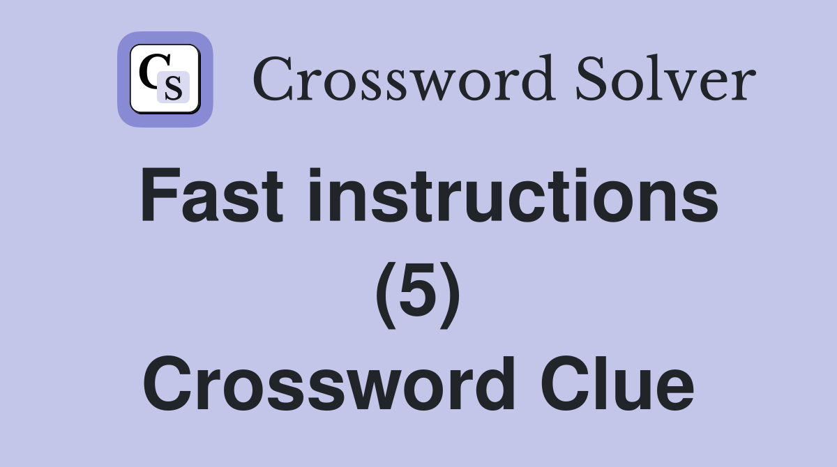Fast instructions (5) Crossword Clue