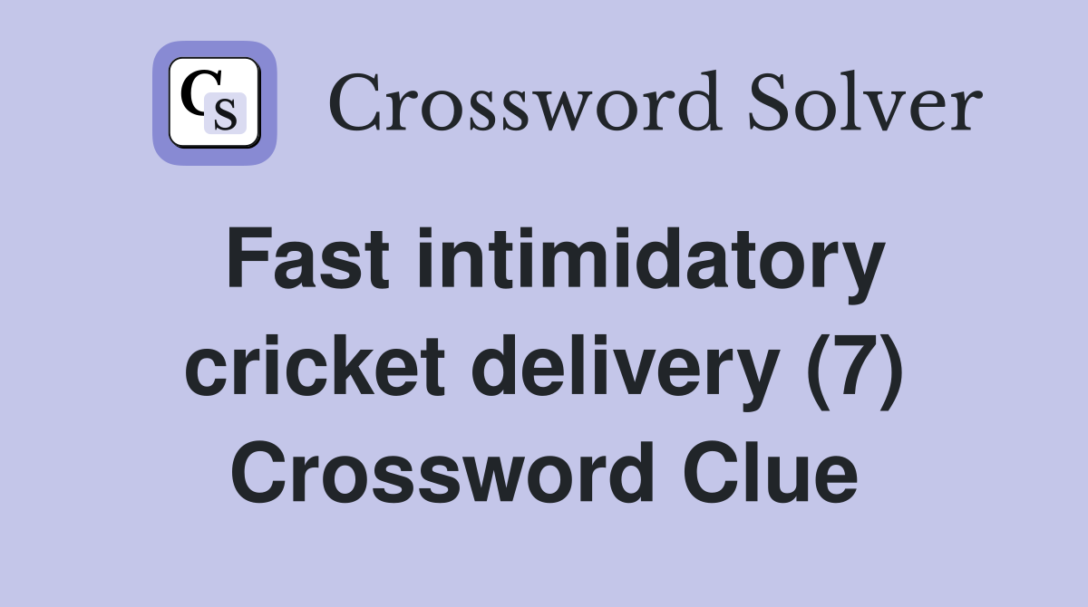 Fast intimidatory cricket delivery (7) Crossword Clue