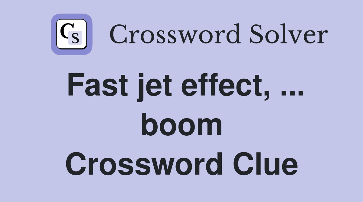 Fast jet effect, ... boom Crossword Clue