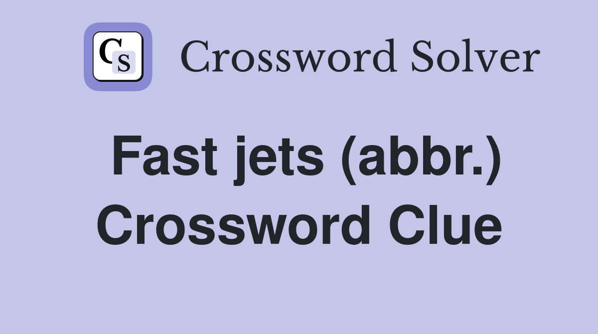 Fast jets (abbr.) Crossword Clue