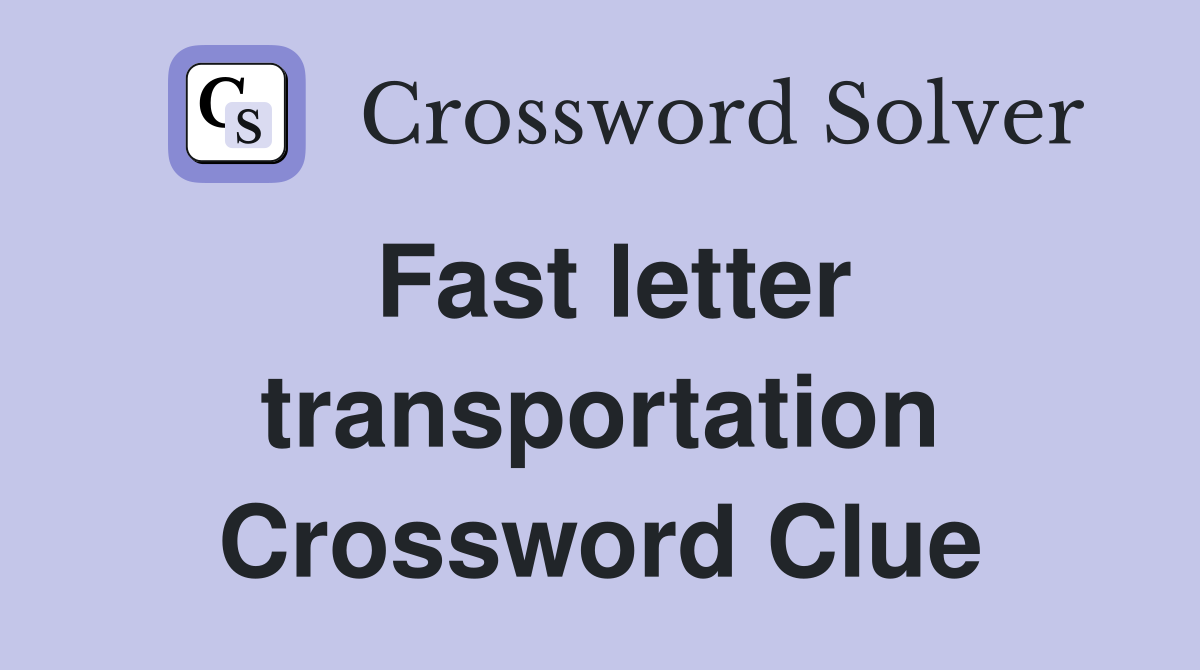 Fast letter transportation Crossword Clue