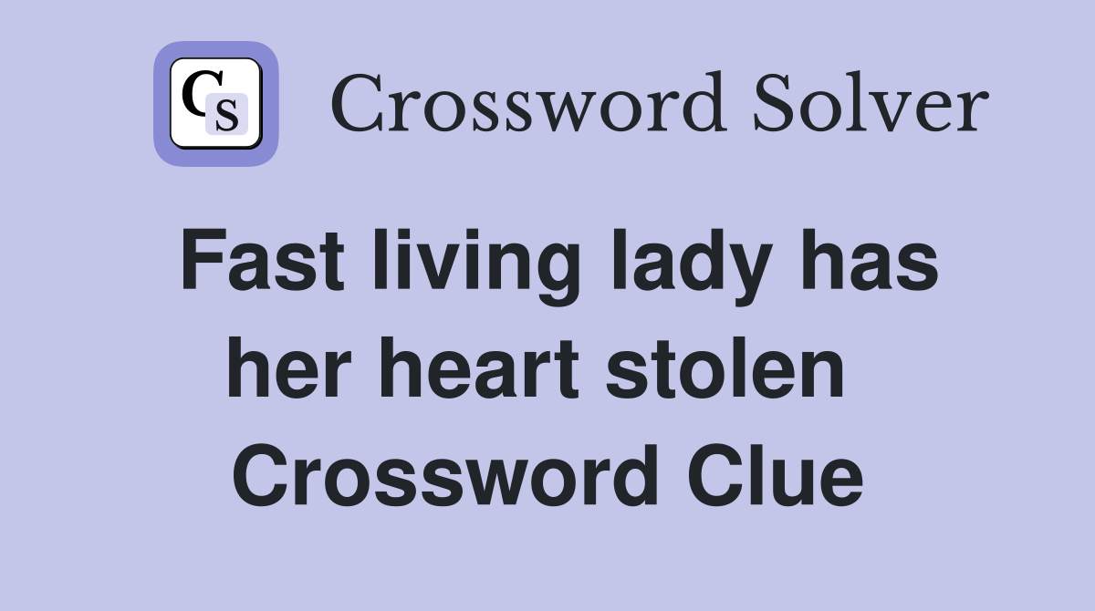 Fast living lady has her heart stolen  Crossword Clue
