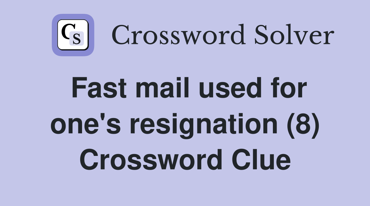 Fast mail used for one's resignation (8) Crossword Clue