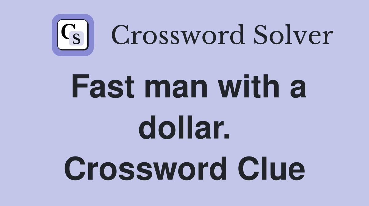 Fast man with a dollar. Crossword Clue