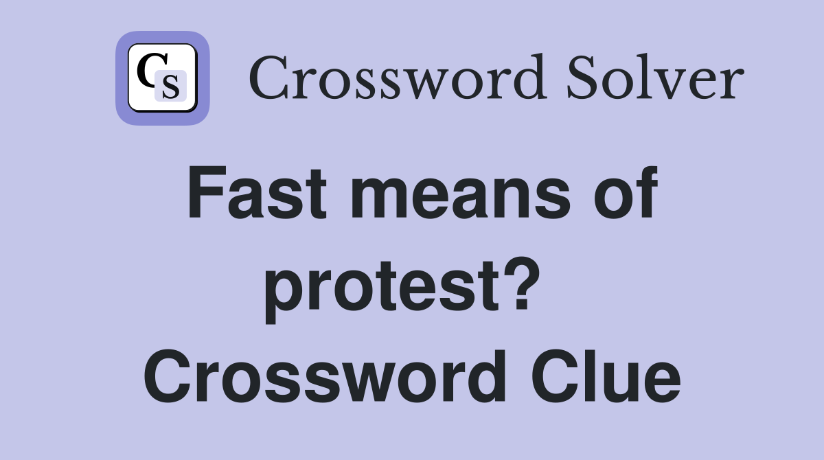 Fast means of protest?  Crossword Clue