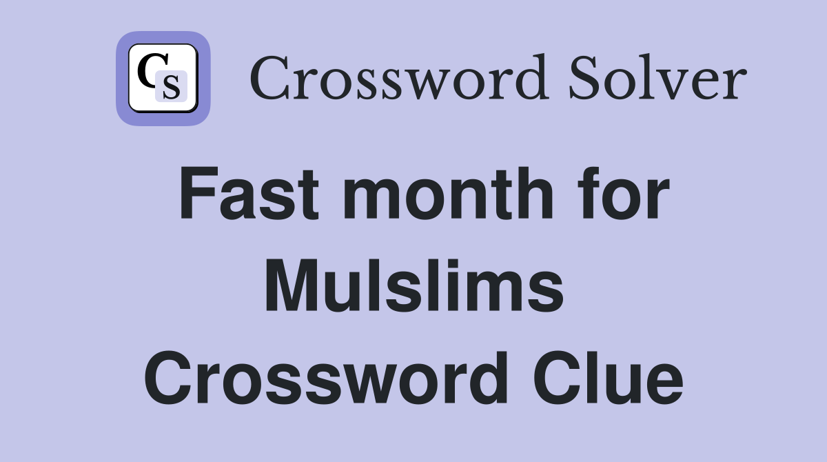Fast month for Mulslims Crossword Clue