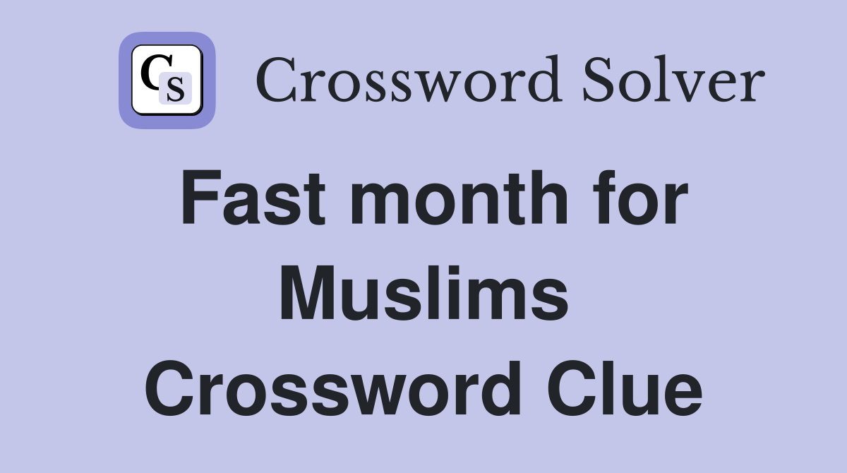 Fast month for Muslims Crossword Clue