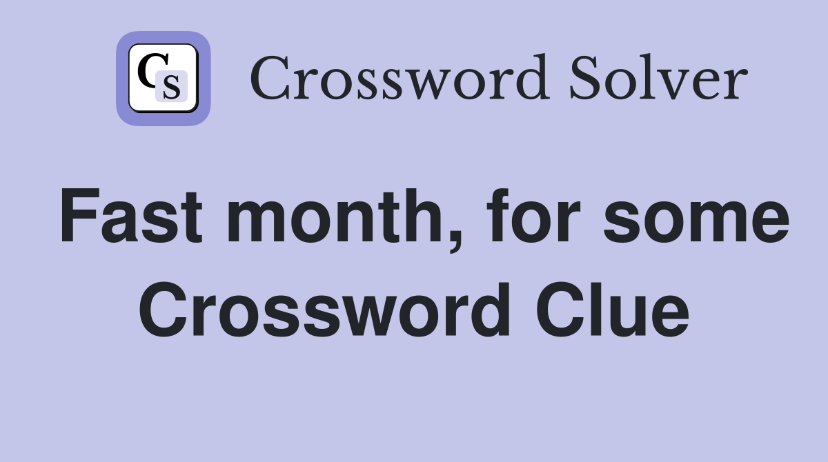 Fast month, for some Crossword Clue