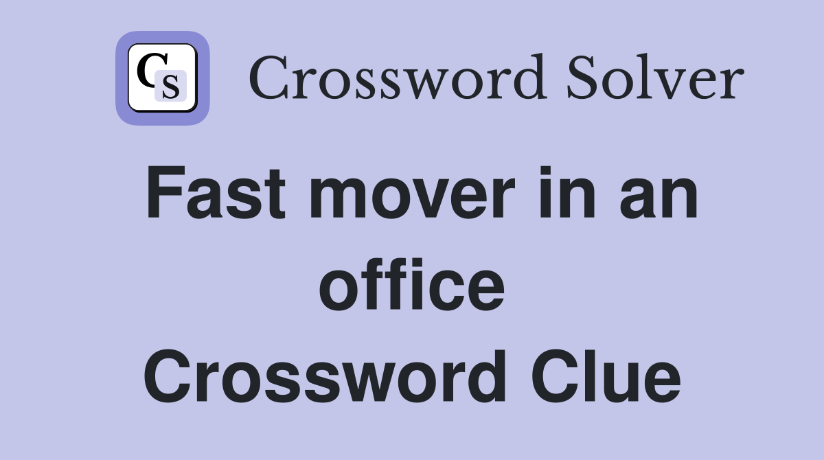 Fast mover in an office Crossword Clue