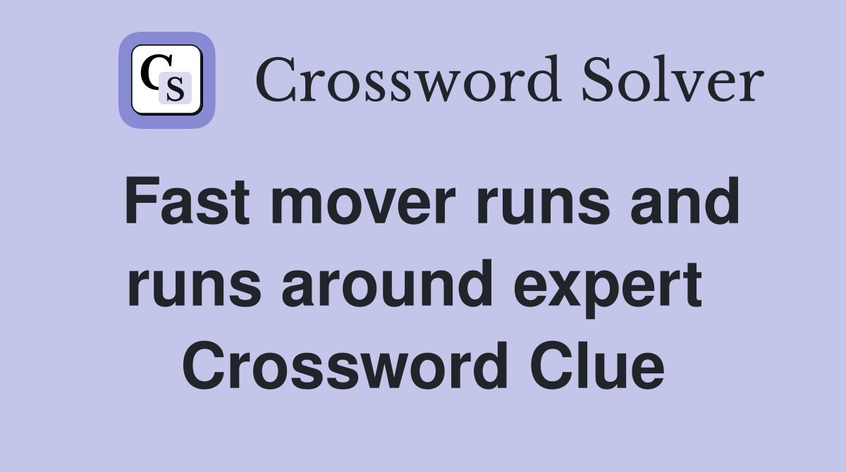 Fast mover runs and runs around expert  Crossword Clue
