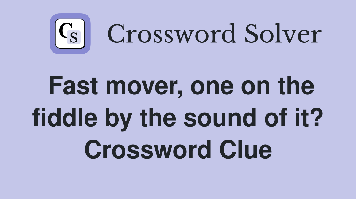 Fast mover, one on the fiddle by the sound of it? Crossword Clue